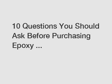 10 Questions You Should Ask Before Purchasing Epoxy ...