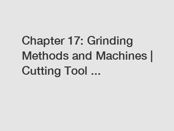 Chapter 17: Grinding Methods and Machines | Cutting Tool ...