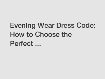 Evening Wear Dress Code: How to Choose the Perfect ...