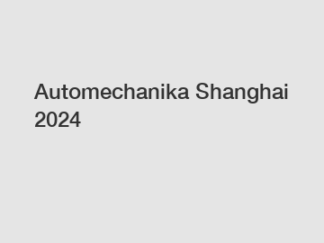 Automechanika Shanghai 2024