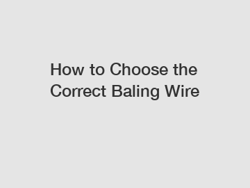 How to Choose the Correct Baling Wire