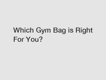 Which Gym Bag is Right For You?