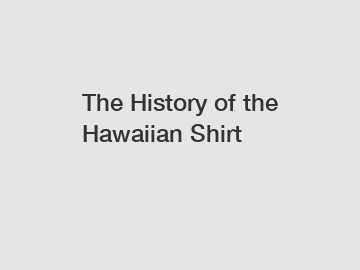 The History of the Hawaiian Shirt