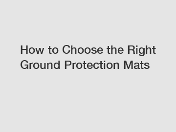 How to Choose the Right Ground Protection Mats