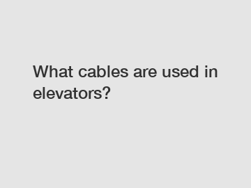 What cables are used in elevators?