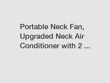 Portable Neck Fan, Upgraded Neck Air Conditioner with 2 ...