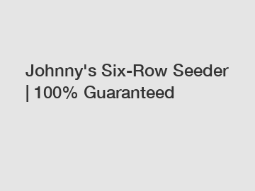 Johnny's Six-Row Seeder | 100% Guaranteed