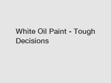 White Oil Paint - Tough Decisions