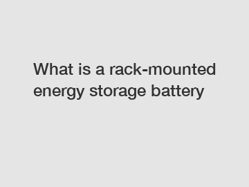 What is a rack-mounted energy storage battery