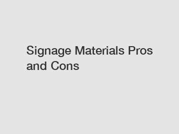 Signage Materials Pros and Cons