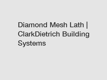 Diamond Mesh Lath | ClarkDietrich Building Systems