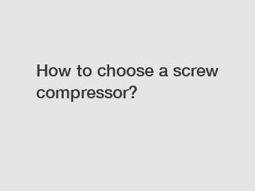 How to choose a screw compressor?