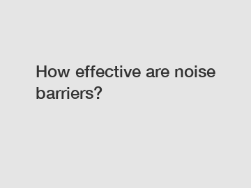 How effective are noise barriers?