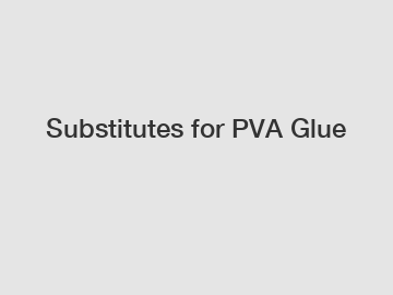 Substitutes for PVA Glue