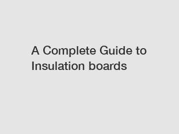 A Complete Guide to Insulation boards