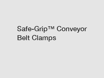 Safe-Grip&trade; Conveyor Belt Clamps