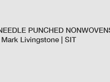 NEEDLE PUNCHED NONWOVENS | Mark Livingstone | SIT