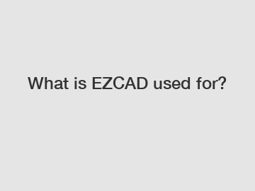 What is EZCAD used for?