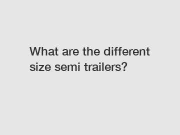What are the different size semi trailers?