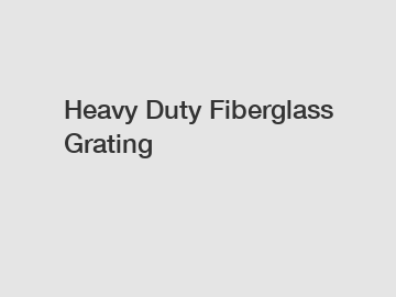 Heavy Duty Fiberglass Grating