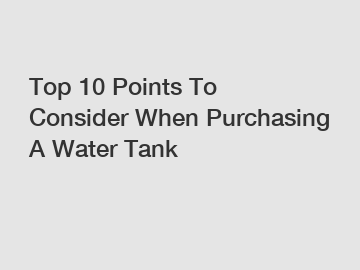 Top 10 Points To Consider When Purchasing A Water Tank