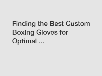 Finding the Best Custom Boxing Gloves for Optimal ...