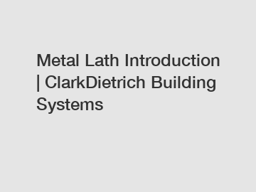 Metal Lath Introduction | ClarkDietrich Building Systems