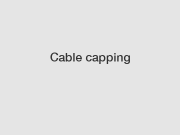 Cable capping