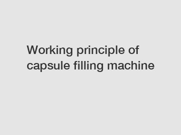 Working principle of capsule filling machine