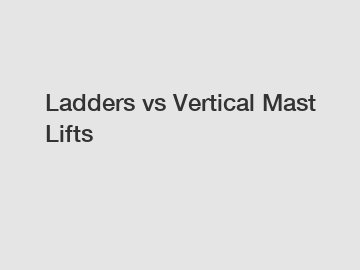 Ladders vs Vertical Mast Lifts