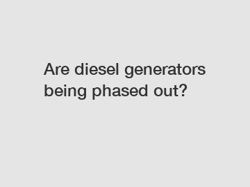 Are diesel generators being phased out?