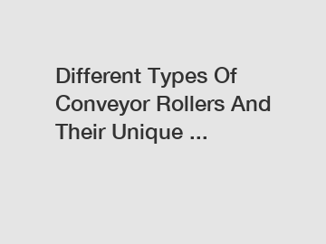 Different Types Of Conveyor Rollers And Their Unique ...
