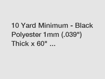 10 Yard Minimum - Black Polyester 1mm (.039") Thick x 60" ...
