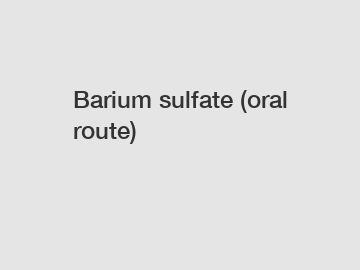 Barium sulfate (oral route)