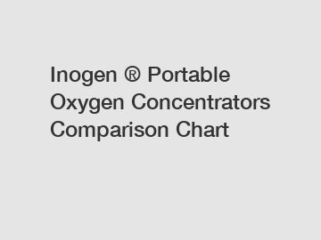 Inogen ® Portable Oxygen Concentrators Comparison Chart