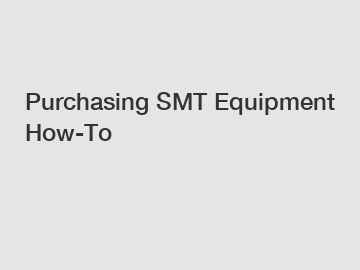 Purchasing SMT Equipment How-To