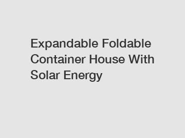 Expandable Foldable Container House With Solar Energy