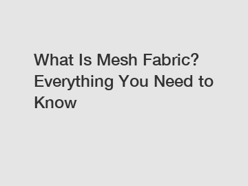 What Is Mesh Fabric? Everything You Need to Know