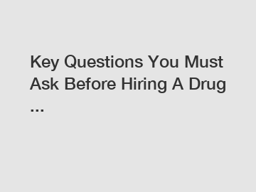 Key Questions You Must Ask Before Hiring A Drug ...