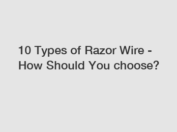 10 Types of Razor Wire - How Should You choose?