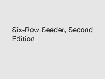 Six-Row Seeder, Second Edition