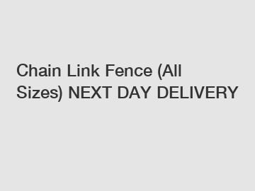 Chain Link Fence (All Sizes) NEXT DAY DELIVERY