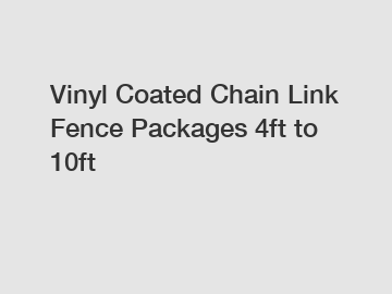Vinyl Coated Chain Link Fence Packages 4ft to 10ft