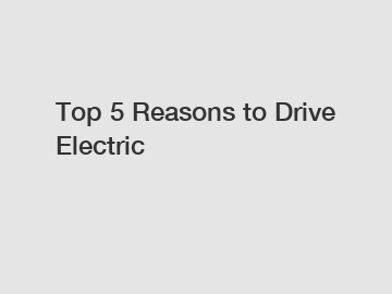 Top 5 Reasons to Drive Electric