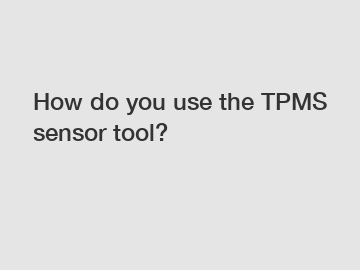 How do you use the TPMS sensor tool?