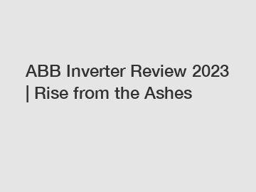 ABB Inverter Review 2023 | Rise from the Ashes