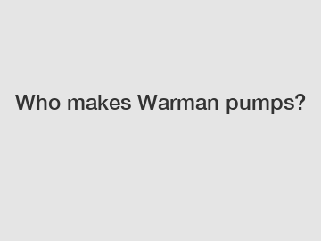 Who makes Warman pumps?