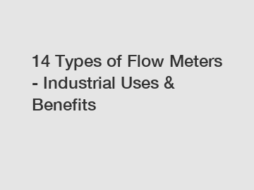 14 Types of Flow Meters - Industrial Uses & Benefits