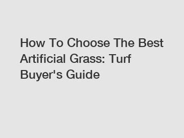 How To Choose The Best Artificial Grass: Turf Buyer's Guide