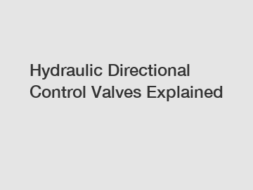 Hydraulic Directional Control Valves Explained